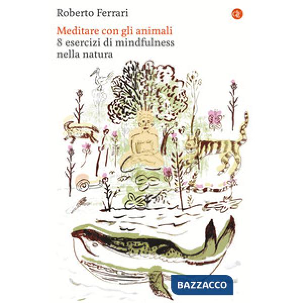 Meditare con gli animali. 8 esercizi di mindfulness nella natura