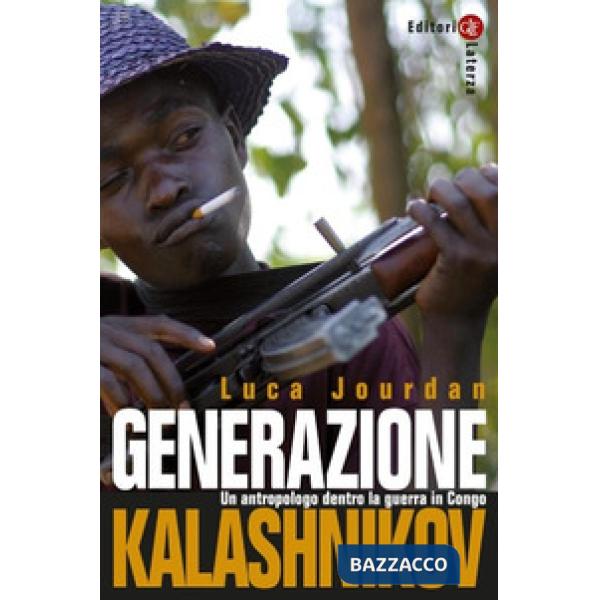 Generazione Kalashnikov. Un antropologo dentro la guerra in Congo. Nuova ediz.
