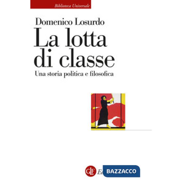 Lotta di classe. Una storia politica e filosofica (La)