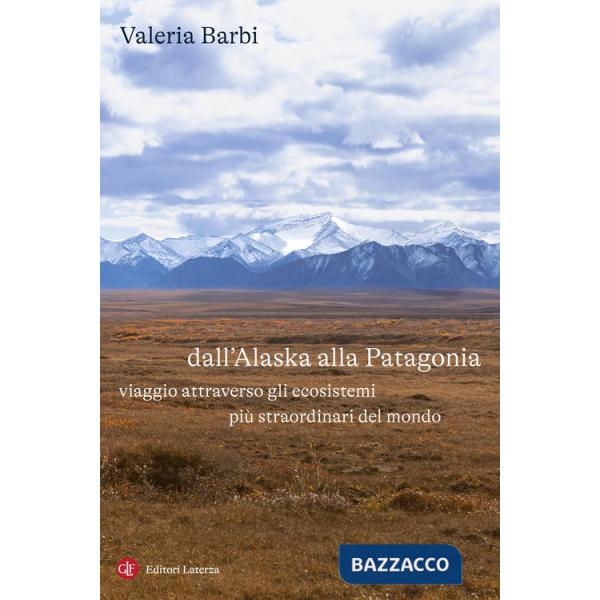 Dall'Alaska alla Patagonia. Viaggio attraverso gli ecosistemi più straordinari del mondo