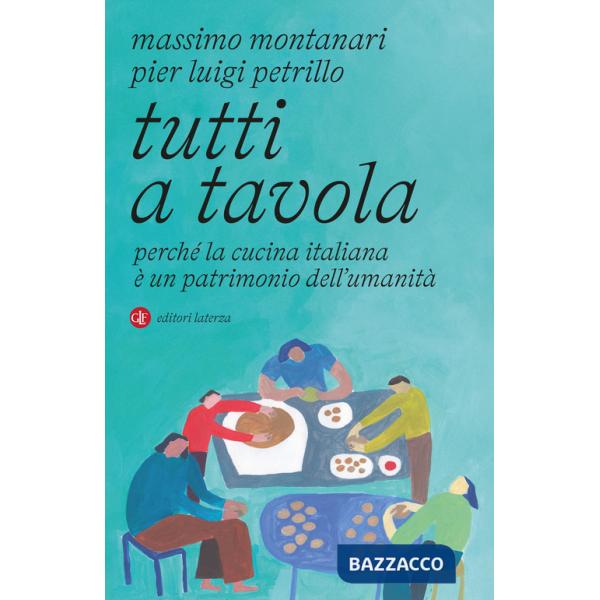 Tutti a tavola. Perché la cucina italiana è un patrimonio dell'umanità