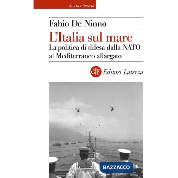 Italia sul mare. La politica di difesa dalla NATO al Mediterraneo allargato (L')