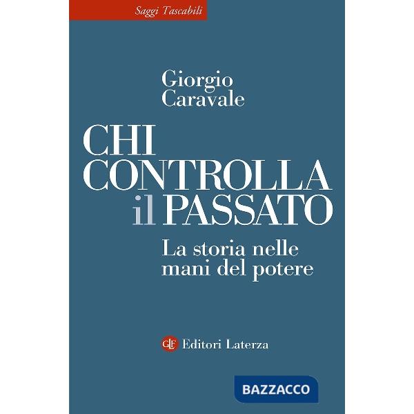 Chi controlla il passato. La storia nelle mani del potere