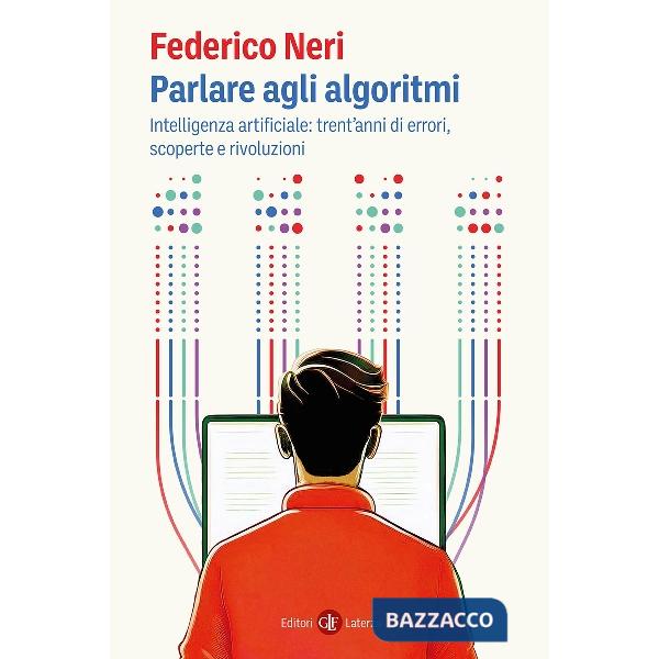 Parlare agli algoritmi. Intelligenza artificiale: trent'anni di errori, scoperte e rivoluzioni