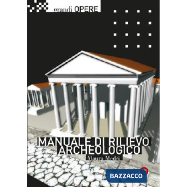 Manuale di rilievo archeologico. Nuova ediz.