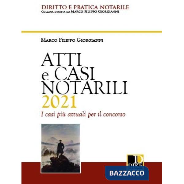 Atti e casi notarili 2021. I casi più attuali per il concorso