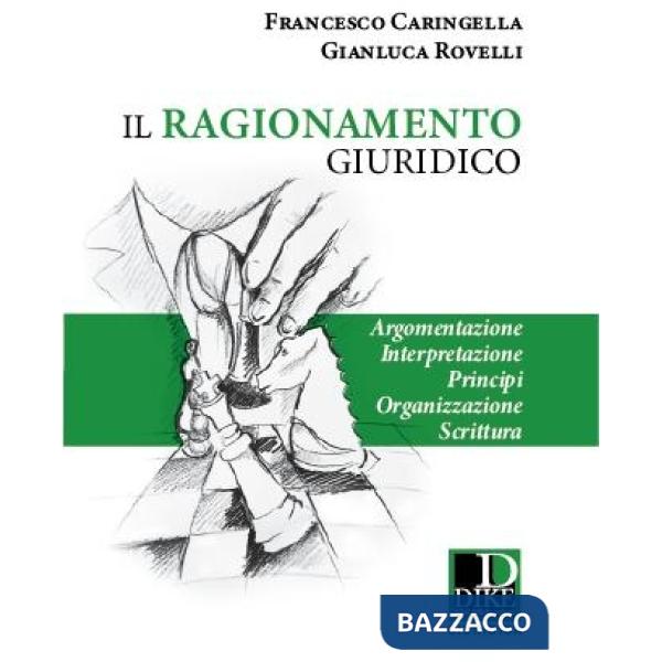 Il ragionamento giuridico. Argomentazione, interpretazione, principi, organizzazione scrittura