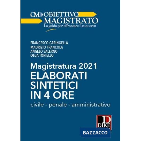 Magistratura 2021. Elaborati sintetici in 4 ore. Civile, penale, amministrativo
