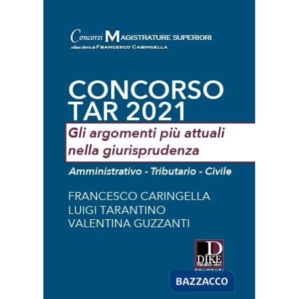 Concorso TAR 2021. Gli argomenti più attuali nella giurisprudenza. Amministrativo-Tributario-Civile