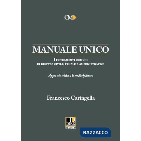 Manuale unico. I fondamenti comuni di diritto civile, penale e amministrativo. Approccio critico e interdisciplinare