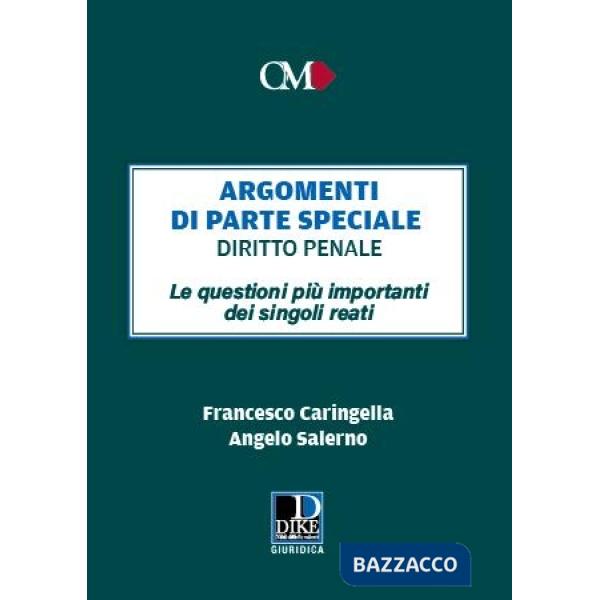 Argomenti di parte speciale. Diritto Penale. Le questioni più importanti dei singoli reati
