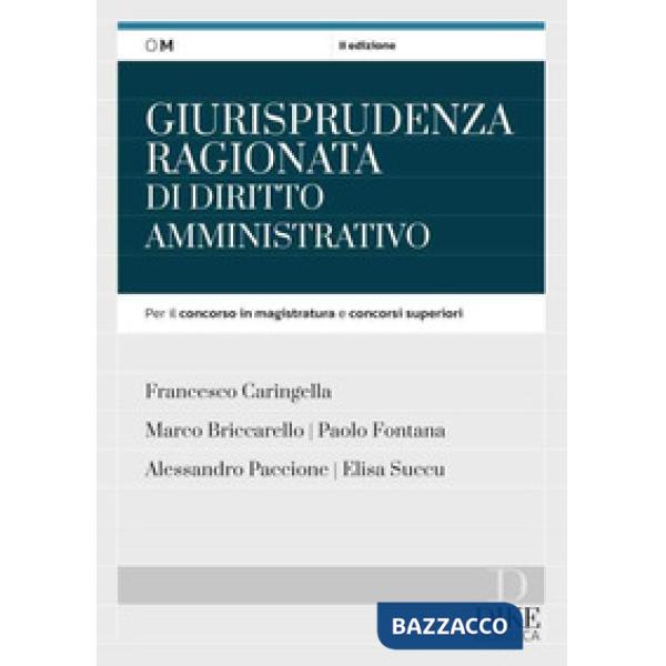Giurisprudenza ragionata di diritto amministrativo. Per il concorso in magistratura e concorsi superiori