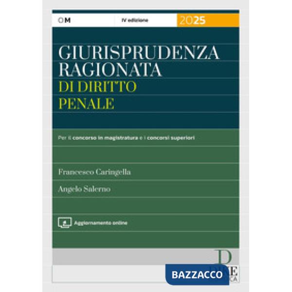 Giurisprudenza ragionata di diritto penale. Per il concorso in magistratura e i concorsi superiori