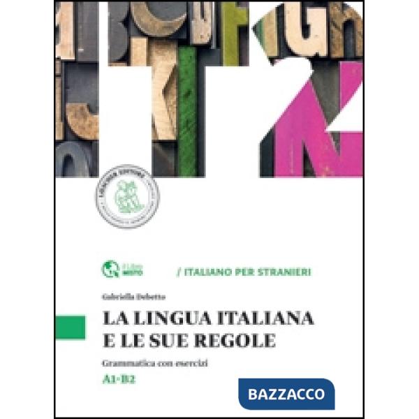 La lingua italiana e le sue regole. Grammatica della lingua italiana con esercizi. Livello A1-B2