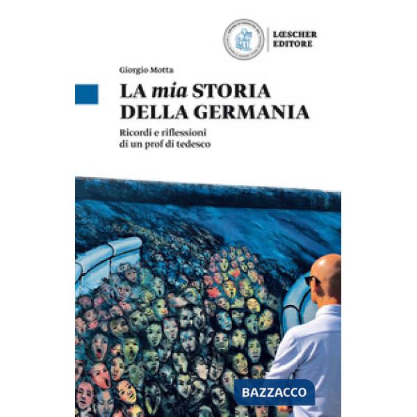 La mia storia della Germania. Ricordi e riflessioni di un prof di tedesco