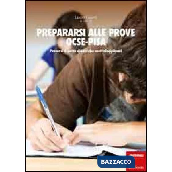Prepararsi alle prove OCSE-Pisa. Percorsi e unità didattiche multidisciplinari