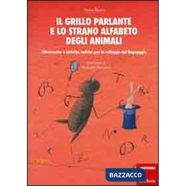 Grillo parlante e lo strano alfabeto degli animali. Filastrocche e attività ludiche per lo sviluppo del linguaggio (Il)