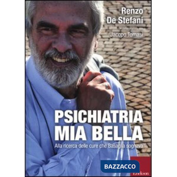 Psichiatria mia bella. Alla ricerca delle cure che Basaglia sognava