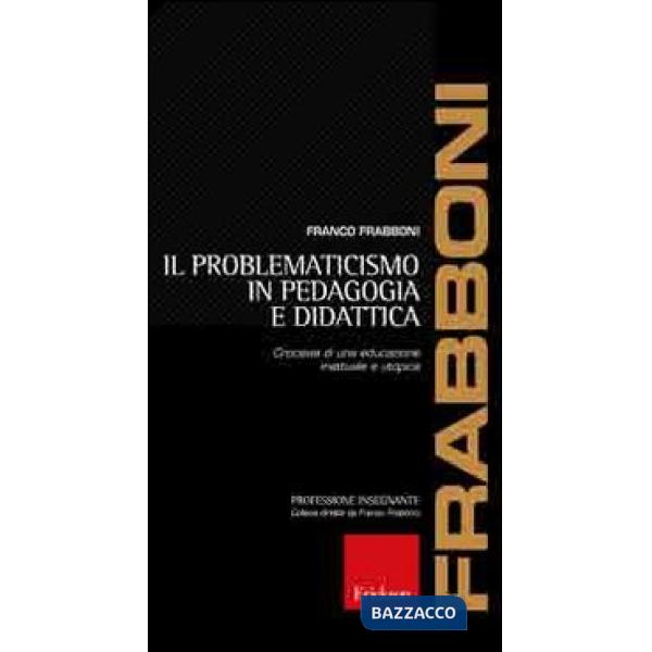 Problematicismo in pedagogia e didattica. Crocevia di una educazione inattuale e