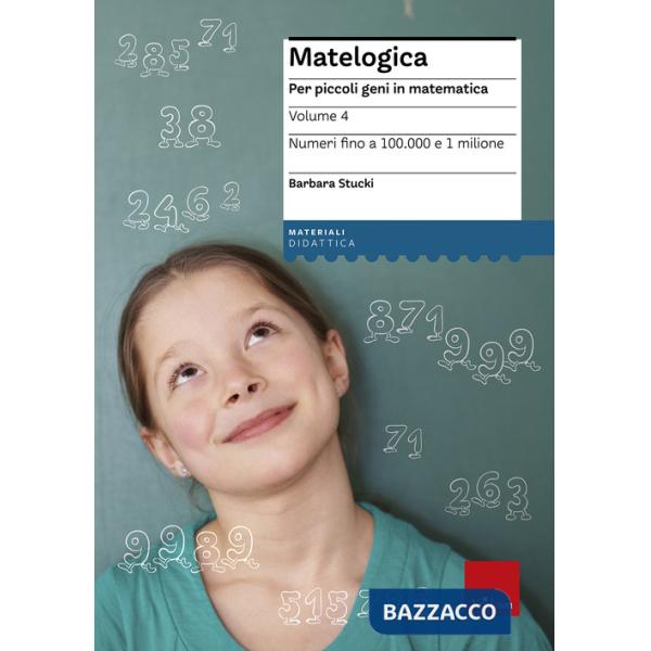 Matelogica. Per piccoli geni in matematica. Vol. 4: Numeri fino a 100.000 e 1 milione