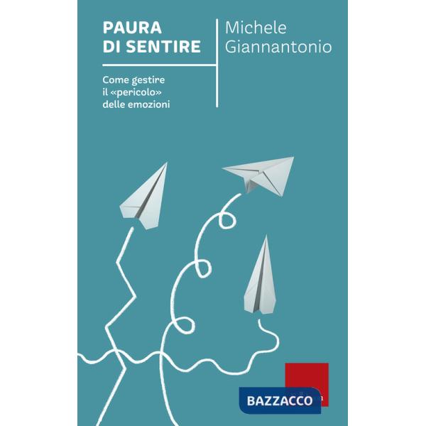 Paura di sentire. Come gestire il «pericolo» delle emozioni