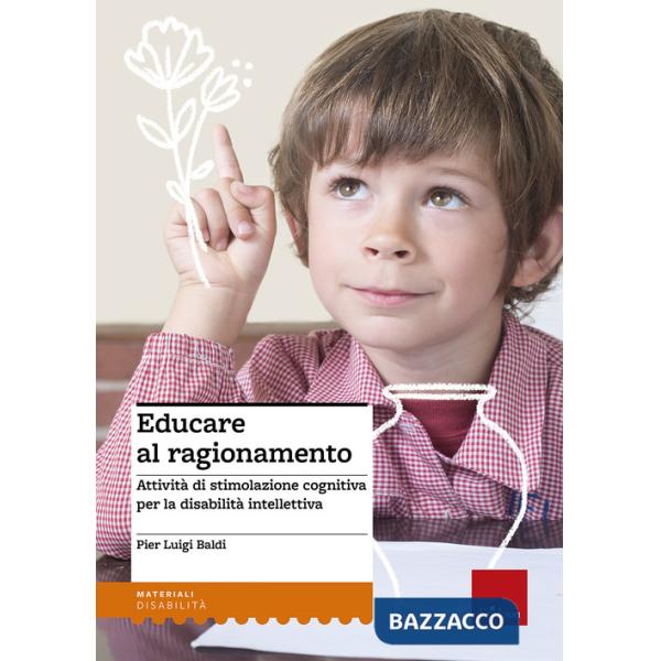 Educare al ragionamento. Attività di stimolazione cognitiva per la disabilità intellettiva