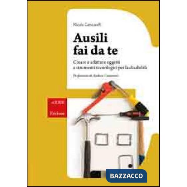 Ausili fai da te. Creare e adattare oggetti e strumenti tecnologici per la disab