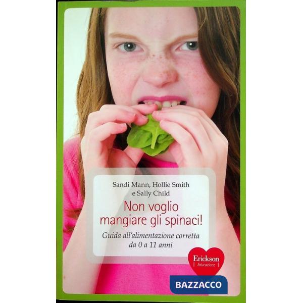 Non voglio mangiare gli spinaci! Guida all'alimentazione corretta per bambini da 0 a 11 anni