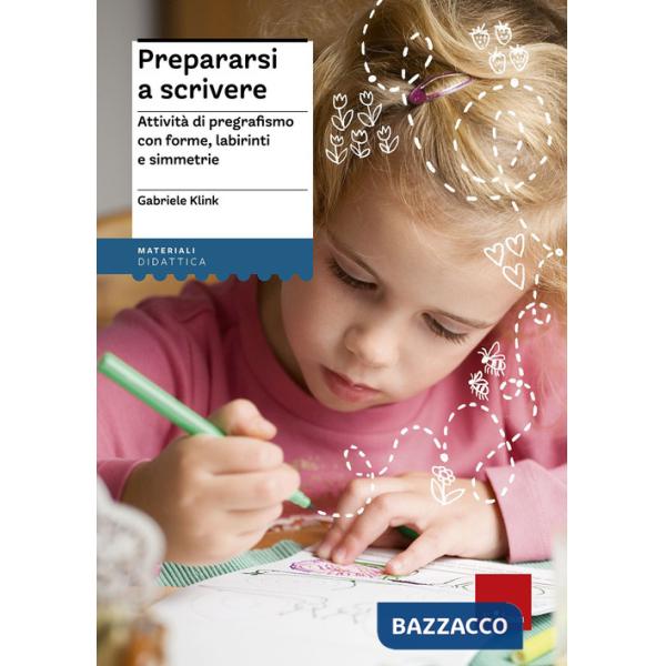 Prepararsi a scrivere. Attività di pregrafismo con forme, labirinti e simmetrie