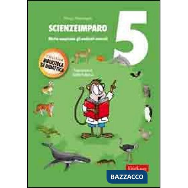 ScienzeImparo. Vol. 5: Mietta comprende gli ambienti naturali