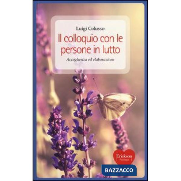 Colloquio con le persone in lutto. Accoglienza ed elaborazione (Il)