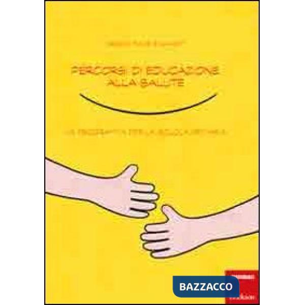 Percorsi di educazione alla salute. Un programma per la scuola primaria