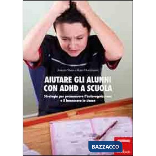 Aiutare gli alunni con ADHD nella scuola. Strategie per promuovere l'autoregolazione e il benessere in classe