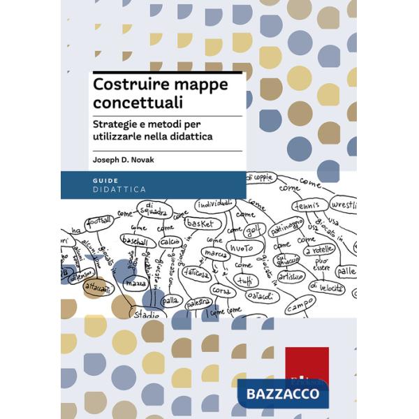 Costruire mappe concettuali. Strategie e metodi per utilizzarle nella didattica