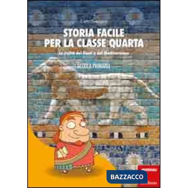 Storia facile per la classe quarta. La civiltà dei fiumi e del Mediterraneo