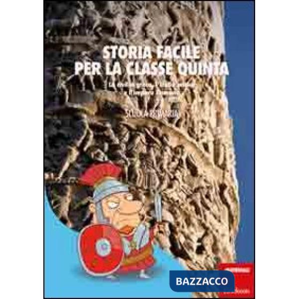 Storia facile per la classe quinta. La civiltà greca, l'Italia antica e l'impero Romano
