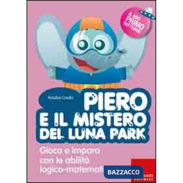 Piero e il mistero del luna park. Gioca e impara con le abilità logico-matematiche. Con CD-ROM