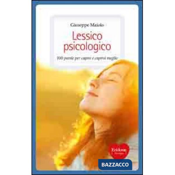 Lessico psicologico. 100 parole per capire e capirsi meglio