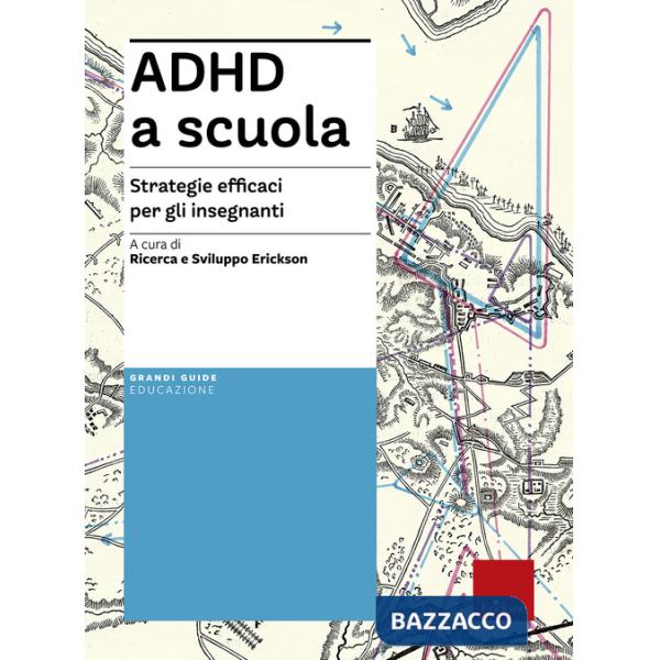 ADHD a scuola. Strategie efficaci per gli insegnanti
