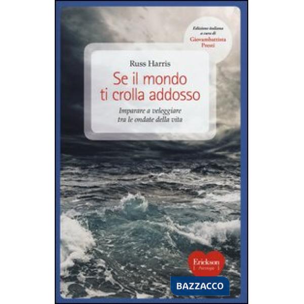 Se il mondo ti crolla addosso. Imparare a veleggiare tra le ondate della vita