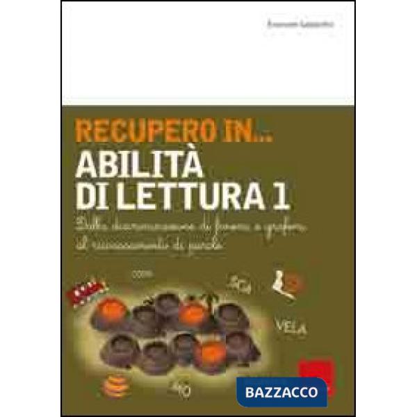 Recupero in... abilità di lettura. Vol. 1: Dalla discriminazione di fonemi e grafemi al riconoscimento di parole