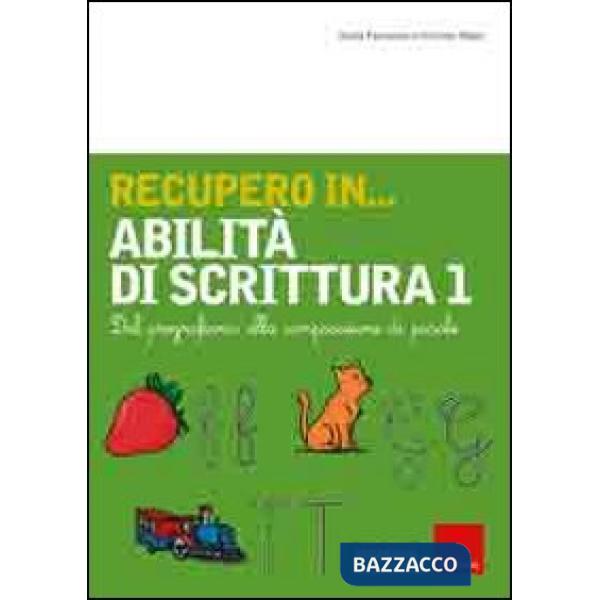 Recupero in... abilità di scrittura. Vol. 1: Dal pregrafismo alla composizione di parole