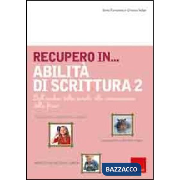 Recupero in... abilità di scrittura. Vol. 2: Dall'analisi della parola alla composizione della frase
