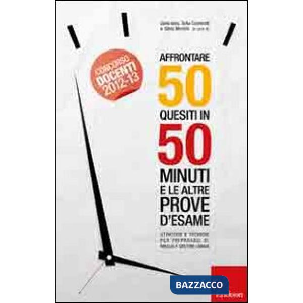 Affrontare 50 quesiti in 50 minuti e le altre prove d'esame. Strategie e tecnich