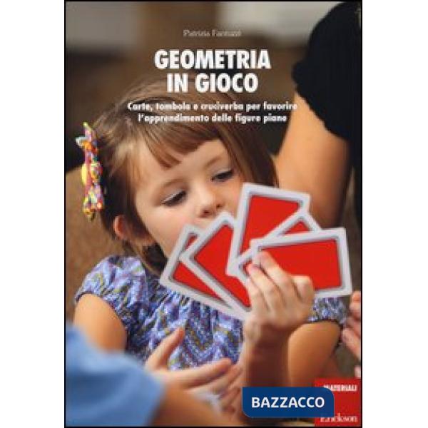 Geometria in gioco. Carte, tombola e cruciverba per favorire l'apprendimento delle figure piane. Con gadget