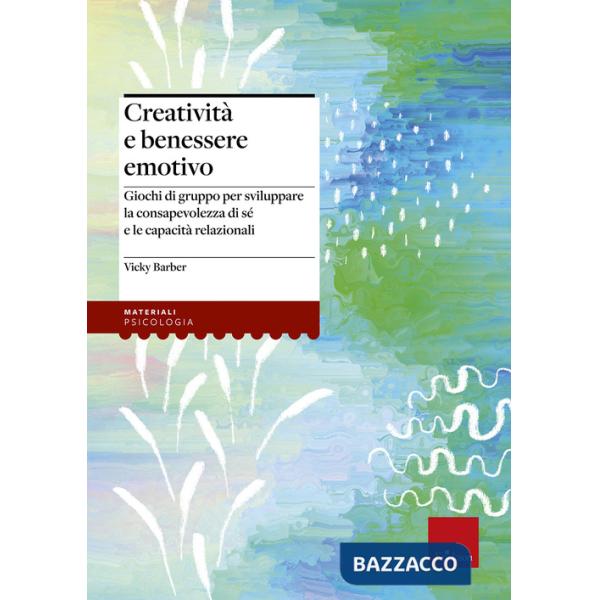 Creatività e benessere emotivo. Giochi di gruppo per sviluppare la consapevolezza di sé e le capacità relazionali