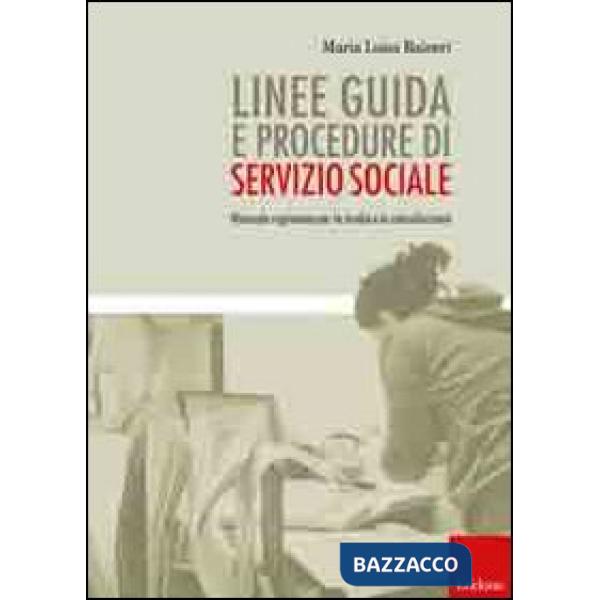 Linee guida e procedure di servizio sociale. Manuale ragionato per lo studio e la consultazione