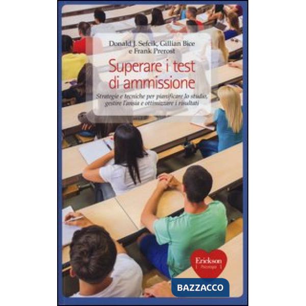 Superare i test di ammissione. Strategie e tecniche per pianificare lo studio, gestire l'ansia e ottimizzare i risultati