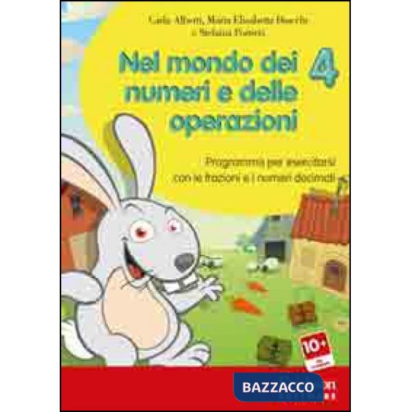 Nel mondo dei numeri e delle operazioni. Con CD-ROM. Vol. 4: Programma per esercitarsi con le frazioni e i numeri decimali
