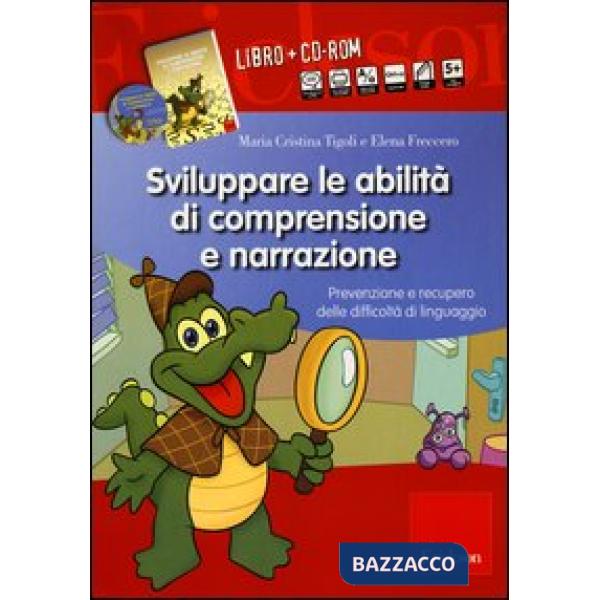 Sviluppare le abilità di comprensione e narrazione. Prevenzione e recupero delle difficoltà di linguaggio. Con CD-ROM